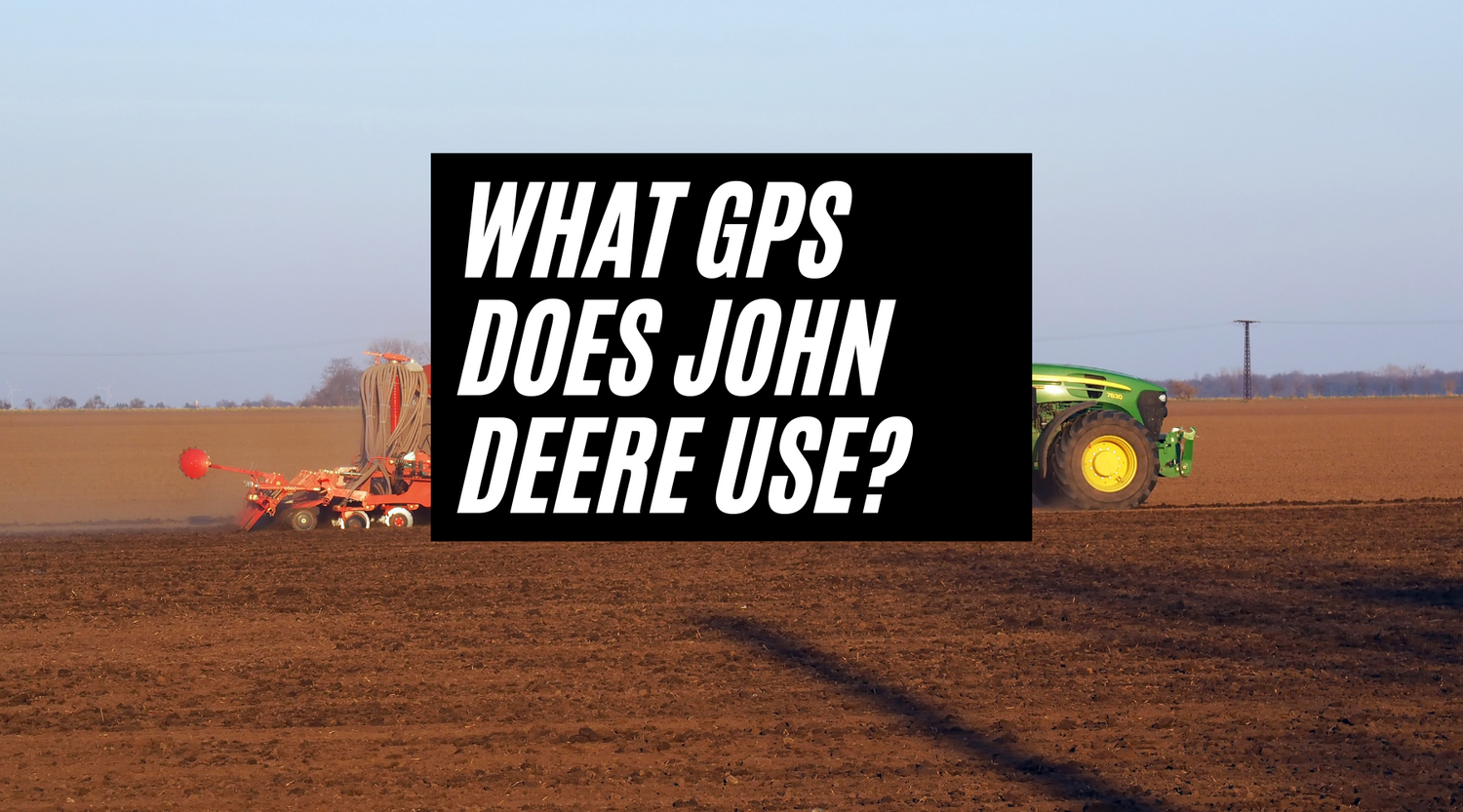 What GPS does John Deere use? Tractor GPS