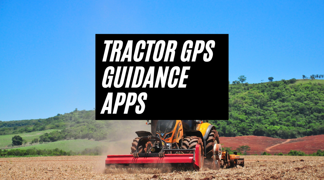 Tractor GPS Guidance Apps: Increasing Efficiency, Precision, and Cost Savings