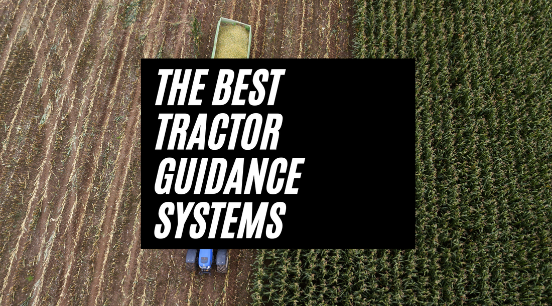 The Best Tractor Guidance Systems: Increasing Efficiency and Precision in Farming